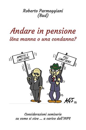 Andare in pensione. Una manna o una condanna? - Roberto Parmeggiani - Libro Youcanprint 2024 | Libraccio.it