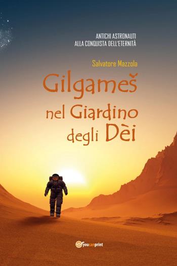 Gilgames nel giardino degli dèi - Salvatore Mazzola - Libro Youcanprint 2024 | Libraccio.it