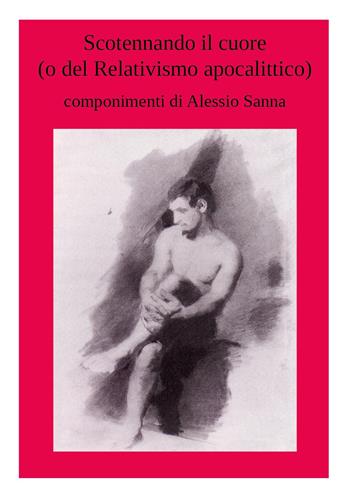 Scotennando il cuore (o del relativismo apocalittico) - Alessio Sanna - Libro Youcanprint 2024 | Libraccio.it