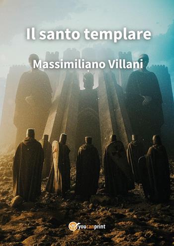 Il santo templare - Massimiliano Villani - Libro Youcanprint 2024 | Libraccio.it