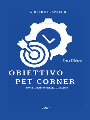 Obiettivo Pet Corner. Storia e sviluppo di un servizio veterinario accessorio - Giuseppe Iardella - Libro Youcanprint 2024 | Libraccio.it