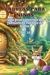 Fábulas para niños. Una gran colección de fantásticas fábulas y cuentos de hadas. Vol. 22