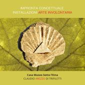 Impronta concettuale installazioni arte involontaria