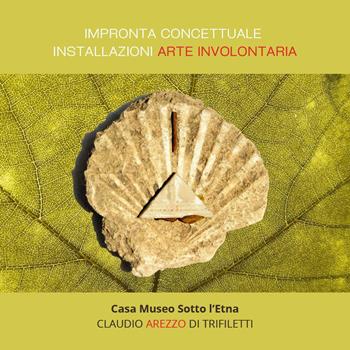 Impronta concettuale installazioni arte involontaria - Claudio Arezzo Di Trifiletti - Libro Youcanprint 2024 | Libraccio.it