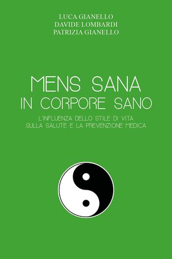 Mens sana in corpore sano. L'influenza dello stile di vita sulla salute e la prevenzione medica - Luca Gianello, Davide Lombardi, Patrizia Gianello - Libro Youcanprint 2024 | Libraccio.it
