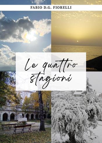 Le quattro stagioni. Alla ricerca della felicità - Fabio D.G. Fiorelli - Libro Youcanprint 2025 | Libraccio.it