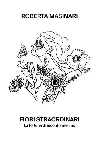 Fiori straordinari - Roberta Masinari - Libro Youcanprint 2024 | Libraccio.it