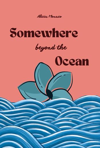 Somewhere beyond the ocean - Alicia Monaco - Libro Youcanprint 2024 | Libraccio.it