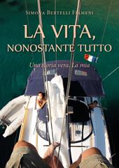 La vita, nonostante tutto (Una storia vera. La mia)