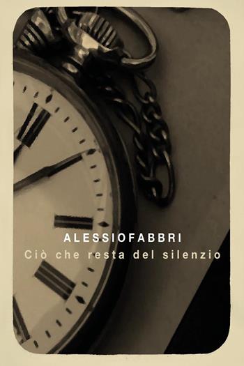 Ciò che resta del silenzio - Alessio Fabbri - Libro Youcanprint 2024 | Libraccio.it