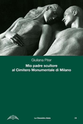 Mio padre scultore al cimitero monumentale di Milano - Giuliana Piter - Libro Youcanprint 2024 | Libraccio.it