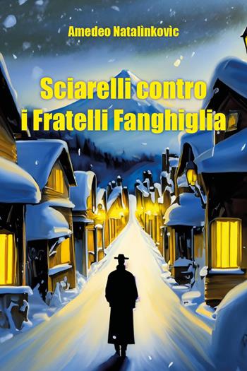 Sciarelli contro i fratelli Fanghiglia - Amedeo Natalìnkovìc - Libro Youcanprint 2024 | Libraccio.it