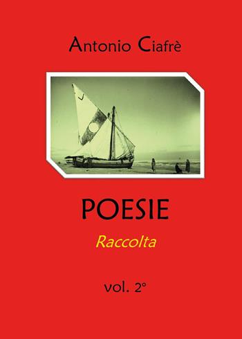 Poesie. Raccolta. Vol. 2 - Antonio Ciafrè - Libro Youcanprint 2024 | Libraccio.it
