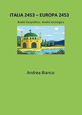 Italia 2453-Europa 2453. Analisi geopolitica-analisi sociologica