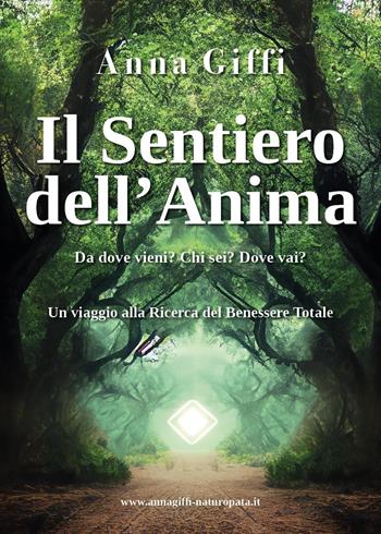 Il sentiero dell'anima. Da dove vieni? Chi sei? Dove vai? - Anna Giffi - Libro Youcanprint 2024 | Libraccio.it
