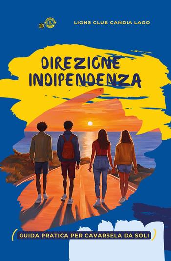 Direzione indipendenza. Guida pratica per cavarsela da soli - Lions Club Candia Lago - Libro Youcanprint 2024 | Libraccio.it
