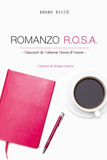 Romanzo R.O.S.A. Racconti di odierne storie d'amore. L'amore al tempo nostro - Bruno Riccò - Libro Youcanprint 2024 | Libraccio.it