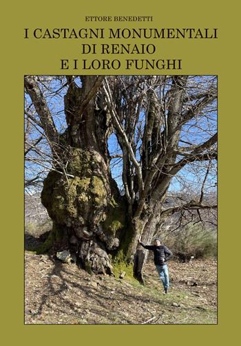 I castagni monumentali di Renaio e i loro funghi - Ettore Benedetti - Libro Youcanprint 2024 | Libraccio.it