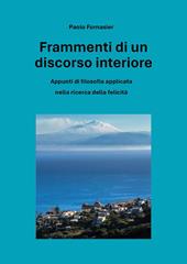 Frammenti di un discorso interiore. Appunti di filosofia applicata nella ricerca della felicità