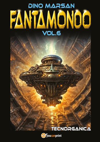 Fantamondo. Vol. 6: Tecnorganica - Dino Marsan - Libro Youcanprint 2024 | Libraccio.it