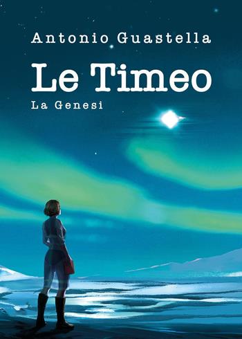Le Timeo. La genesi - Antonio Guastella - Libro Youcanprint 2025 | Libraccio.it