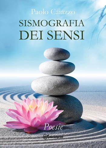 Sismografia dei sensi - Paolo Caiazzo - Libro Youcanprint 2024 | Libraccio.it