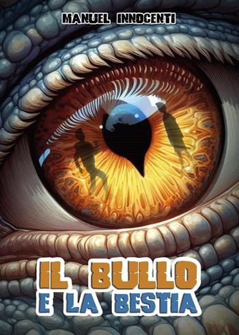 Il bullo e la bestia - Manuel Innocenti - Libro Youcanprint 2024 | Libraccio.it