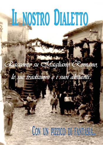 Il nostro dialetto. Racconto su Magliano Romano, le sue tradizioni e i suoi abitanti - Luca Nazzarri - Libro Youcanprint 2024 | Libraccio.it