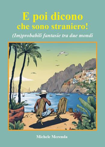 E poi dicono che sono straniero! (Im)probabili fantasie tra due mondi - Michele Merenda - Libro Youcanprint 2024 | Libraccio.it
