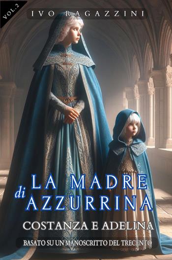 La madre di Azzurrina. Vol. 2: Costanza e Adelina - Ivo Ragazzini - Libro Youcanprint 2024 | Libraccio.it