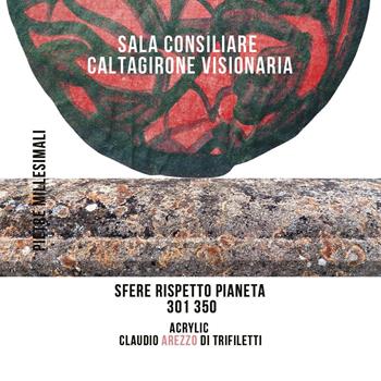 Sala Consiliare Caltagirone Visionaria. Sfere rispetto pianeta 301/350 - Claudio Arezzo Di Trifiletti - Libro Youcanprint 2024 | Libraccio.it