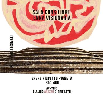 Sala Consiliare Enna Visionaria. Sfere rispetto pianeta 351/400 - Claudio Arezzo Di Trifiletti - Libro Youcanprint 2024 | Libraccio.it