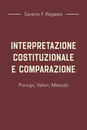 Interpretazione costituzionale e comparazione. Principi, valori, metodo - Saverio F. Regasto - Libro Youcanprint 2024 | Libraccio.it