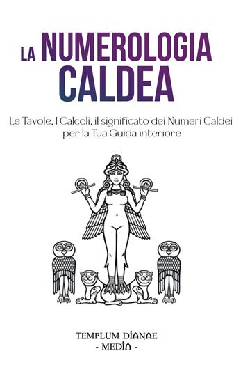 La numerologia caldea. Le tavole, i calcoli, il significato dei numeri caldei per la tua guida interiore  - Libro Youcanprint 2024 | Libraccio.it