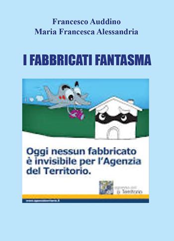 I fabbricati fantasma - Francesco Auddino, Maria Francesca Alessandria - Libro Youcanprint 2024 | Libraccio.it