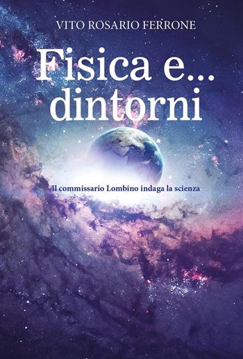 Fisica e... dintorni. Il commissario Lombino indaga la scienza - Vito Rosario Ferrone - Libro Youcanprint 2024 | Libraccio.it