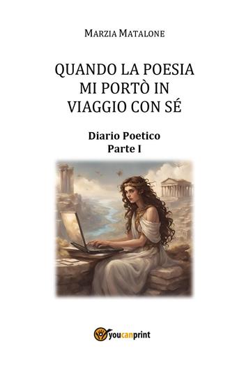 Quando la poesia mi portò in viaggio con sé. Diario poetico. Vol. 1 - Marzia Matalone - Libro Youcanprint 2024 | Libraccio.it