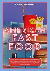 American fast food. Una guida encliclopedica con consigli turistici sulle più grandi, più iconiche, più diffuse e più originali catene fast food service degli Stati Uniti d'America