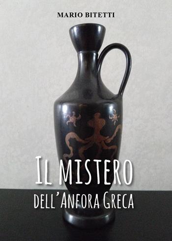 Il mistero dell'anfora greca - Mario Bitetti - Libro Youcanprint 2024 | Libraccio.it