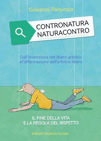 Contronatura. Naturacontro. Dall'invenzione del libero arbitrio all'affermazione dell'arbitrio libero. Il fine della vita e la regola del rispetto - Giovanni Panunzio - Libro Youcanprint 2024 | Libraccio.it