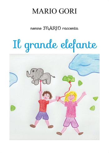 Il grande elefante - Mario Gori - Libro Youcanprint 2024 | Libraccio.it