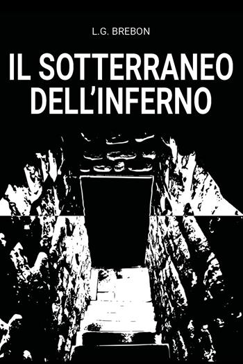 Il sotterraneo dell'inferno - L. G. Brebon - Libro Youcanprint 2024 | Libraccio.it