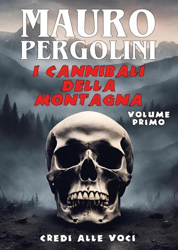 Credi alle voci. I cannibali della montagna. Vol. 1 - Mauro Pergolini - Libro Youcanprint 2024 | Libraccio.it