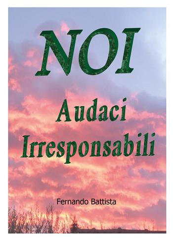 Noi audaci irresponsabili - Fernando Battista - Libro Youcanprint 2024 | Libraccio.it