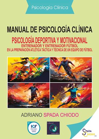 Manual de psicología cliníca. Psicología deportiva y motivacional. Entrenador y entrenador fútbol en la preparación atlética táctica y técnica de un equipo de fútbol - Adriano Spada Chiodo - Libro Youcanprint 2024 | Libraccio.it