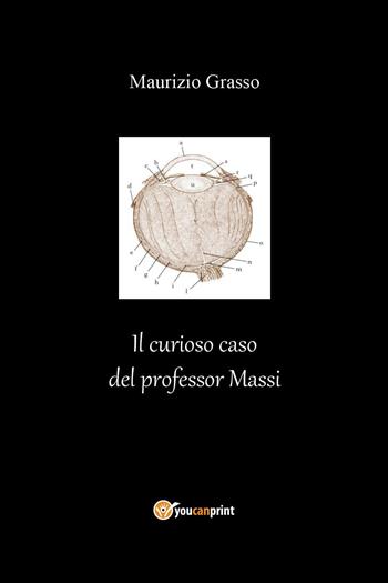 Il curioso caso del professor Massi - Maurizio Grasso - Libro Youcanprint 2024 | Libraccio.it
