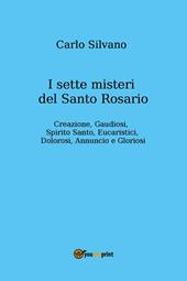 I sette misteri del Santo Rosario. Creazione, gaudiosi, Spirito Santo, eucaristici, dolorosi, annuncio e gloriosi