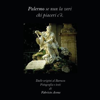 Palermo. Se nun la veri chi piaceri c'è. Dalle origini al barocco - Fabrizio Avena - Libro Youcanprint 2024 | Libraccio.it