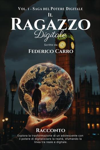 Il ragazzo digitale. Saga del potere digitale. Vol. 1 - Federico Carro - Libro Youcanprint 2024 | Libraccio.it