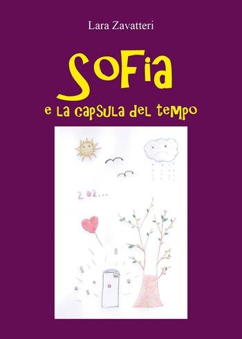 Sofia e la capsula del tempo - Lara Zavatteri - Libro Youcanprint 2024 | Libraccio.it